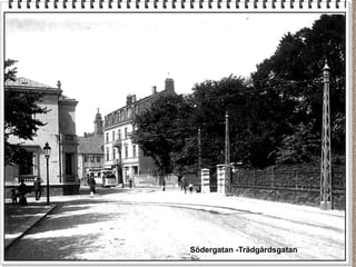 Södergatan -Trädgårdsgatan
 