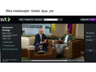 12
Rika mediesajter: bredd, djup, yta
Rika mediesajter
 
