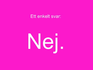 2
Ett enkelt svar:
Nej.
 