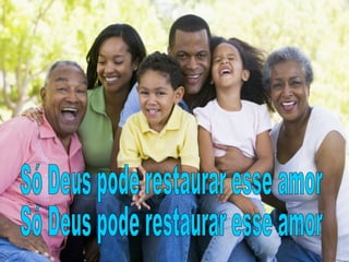 Só Deus pode restaurar esse amor