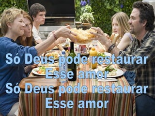 Só Deus pode restaurar esse amor