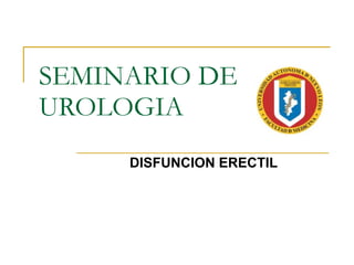 SEMINARIO DE UROLOGIA DISFUNCION ERECTIL 