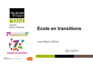 Forum des Usages Coopératifs
Ecole en transitions
Jean-Marie Gilliot
@jmgilliot
 