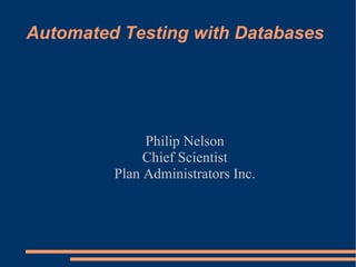 Automated Testing with Databases ,[object Object],[object Object],[object Object]