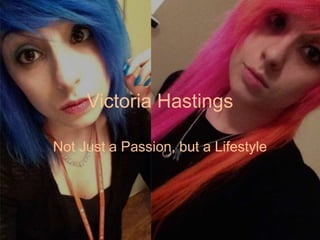 Victoria Hastings
Not Just a Passion, but a Lifestyle
 