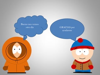 GRACIAS por
ayudarme
Bueno nos vemos
otro día
 