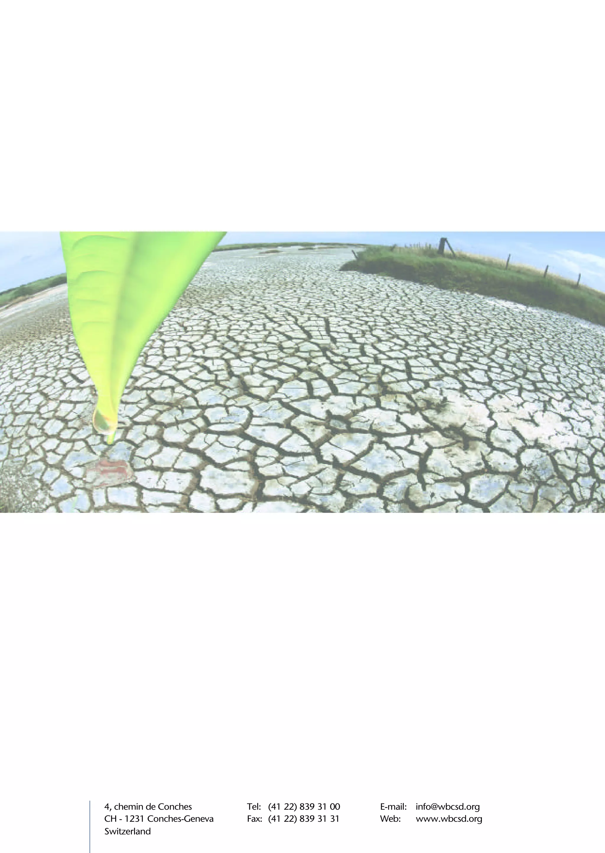 4, chemin de Conches       Tel: (41 22) 839 31 00   E-mail: info@wbcsd.org
CH - 1231 Conches-Geneva   Fax: (41 22) 839 31 31   Web:    www.wbcsd.org
Switzerland
 