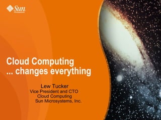 [object Object],[object Object],[object Object],[object Object],Cloud Computing ... changes everything  