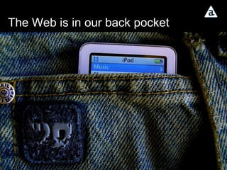 The Web is in our back pocket 