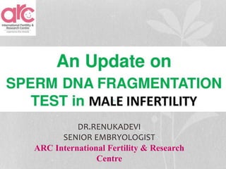DR.RENUKADEVI
SENIOR EMBRYOLOGIST
ARC International Fertility & Research
Centre
 