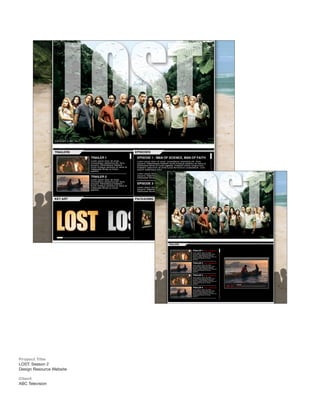 Project Title
LOST: Season 2
Design Resource Website

Client
ABC Television
 