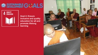 Goal 4: Ensure
inclusive and quality
education for all and
promote lifelong
learning
 