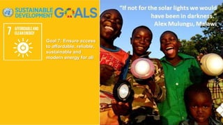 Goal 7: Ensure access
to affordable, reliable,
sustainable and
modern energy for all
 