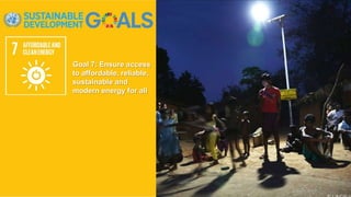 Goal 7: Ensure access
to affordable, reliable,
sustainable and
modern energy for all
 