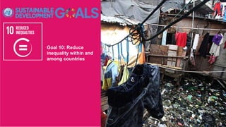 Goal 10: Reduce
inequality within and
among countries
 