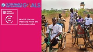 Goal 10: Reduce
inequality within and
among countries
 