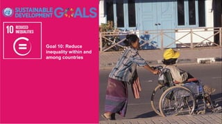 Goal 10: Reduce
inequality within and
among countries
 