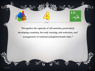 “Strengthen the capacity of all countries, particularly
developing countries, for early warning, risk reduction, and
management of national and global health risks.”
11-Jan-16 23
 