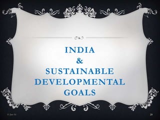 INDIA
&
SUSTAINABLE
DEVELOPMENTAL
GOALS
11-Jan-16 29
 