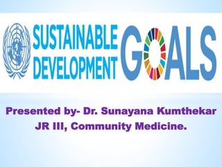 Presented by- Dr. Sunayana Kumthekar
JR III, Community Medicine.
 