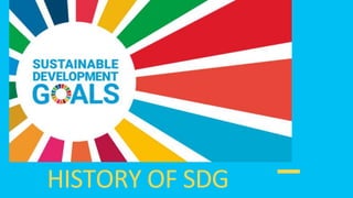 HISTORY OF SDG
 