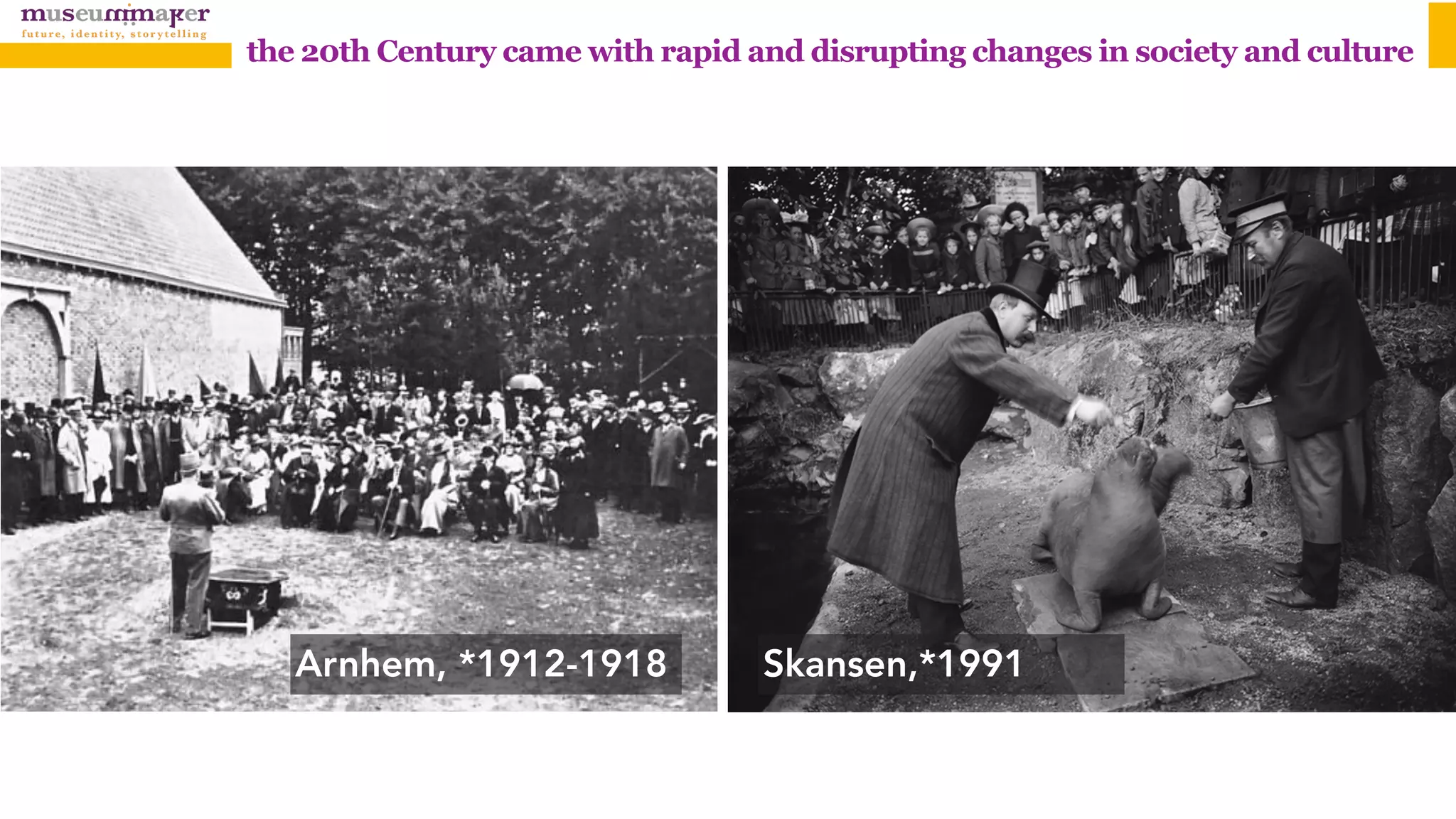 the 20th Century came with rapid and disrupting changes in society and culture
Arnhem, *1912-1918 Skansen,*1991
 