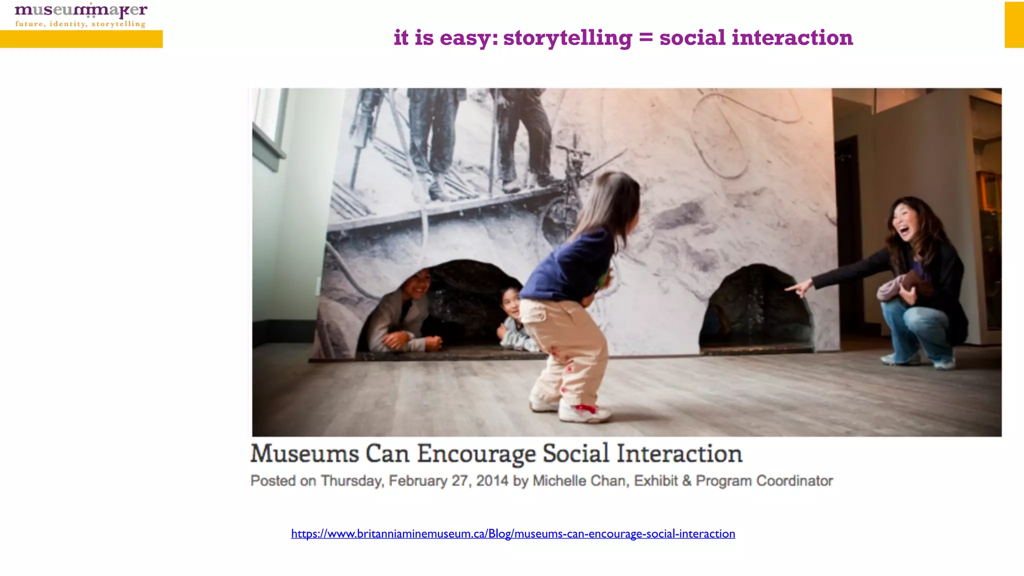https://www.britanniaminemuseum.ca/Blog/museums-can-encourage-social-interaction
it is easy: storytelling = social interaction
 
