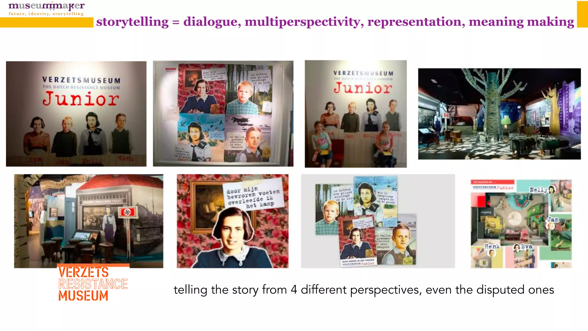 storytelling = dialogue, multiperspectivity, representation, meaning making
telling the story from 4 different perspectives, even the disputed ones
 