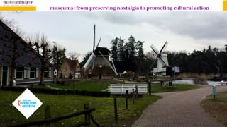 museums: from preserving nostalgia to promoting cultural action
 