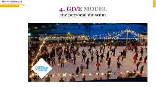 4. GIVE MODEL 
the personal museum
 