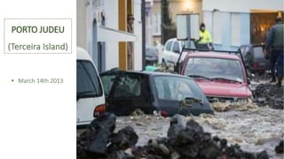 PORTO JUDEU
(Terceira Island)
• March 14th 2013
 