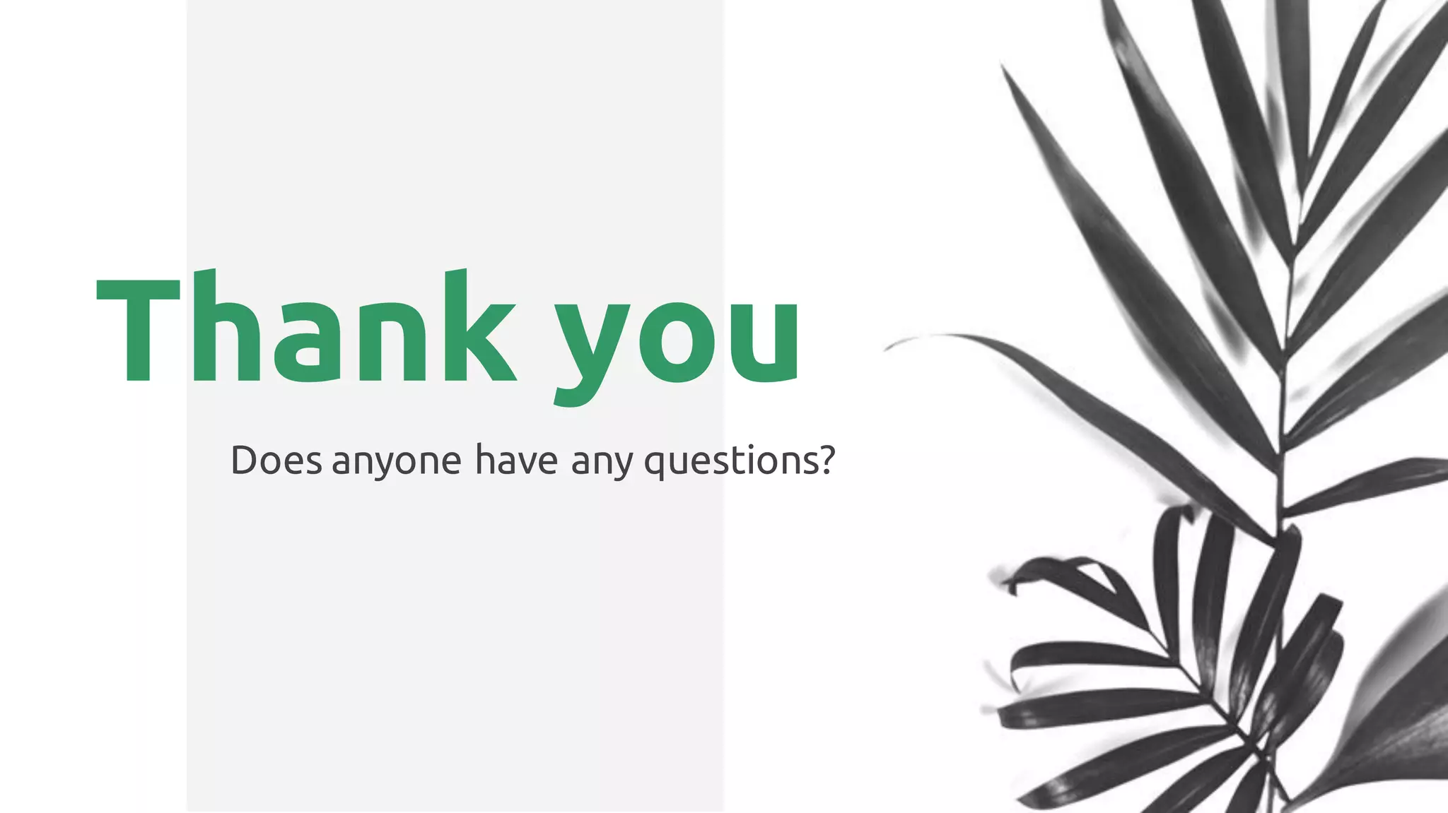 Thank you
Does anyone have any questions?
 