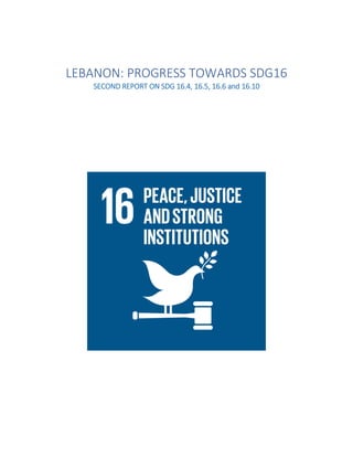 LEBANON: PROGRESS TOWARDS SDG16
SECOND REPORT ON SDG 16.4, 16.5, 16.6 and 16.10
 