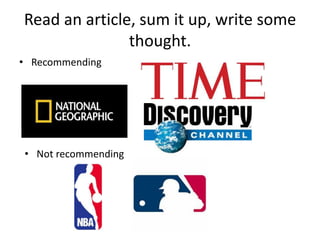 Read an article, sum it up, write some
thought.
• Recommending
• Not recommending
 