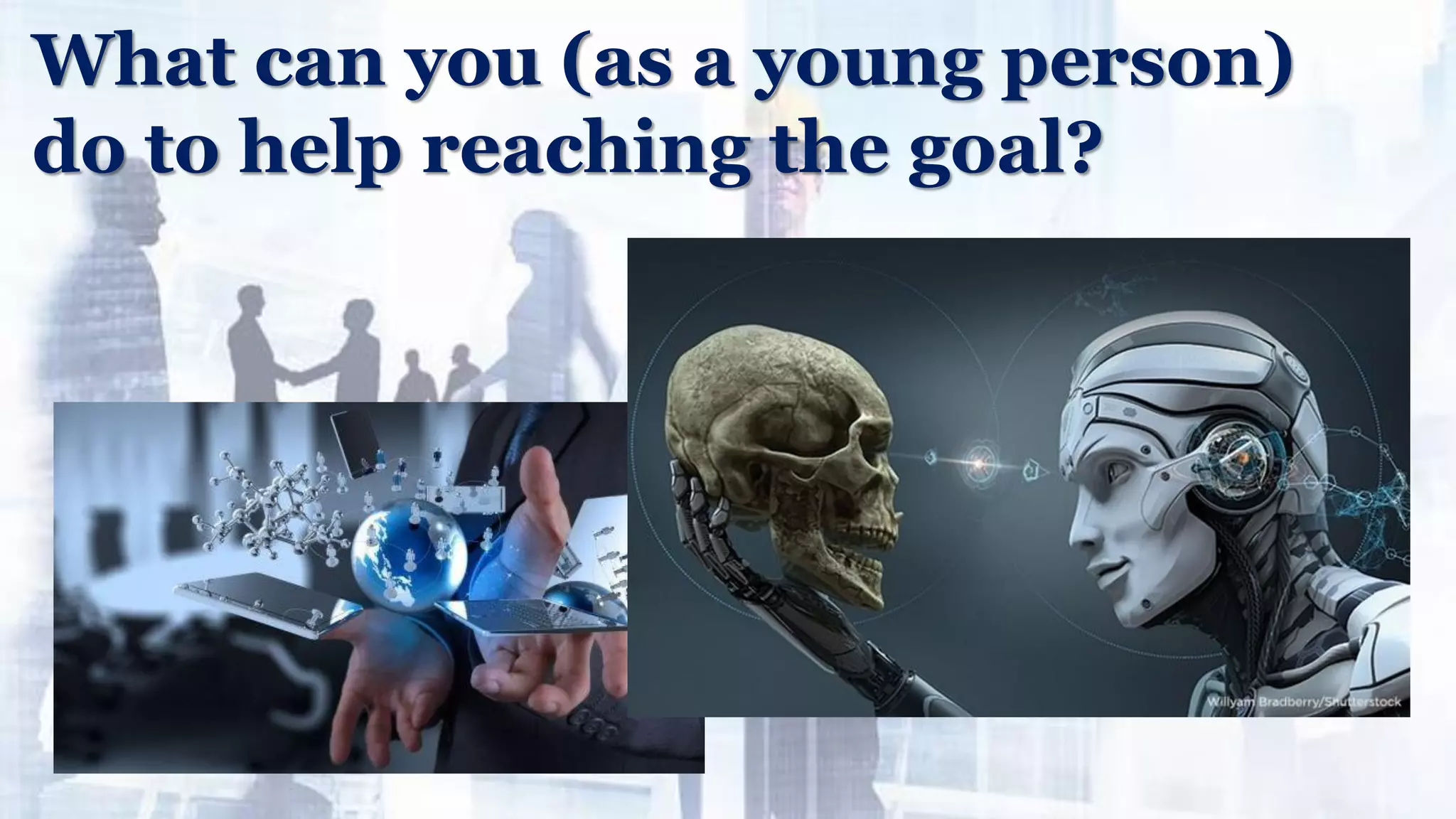 What can you (as a young person)
do to help reaching the goal?
 