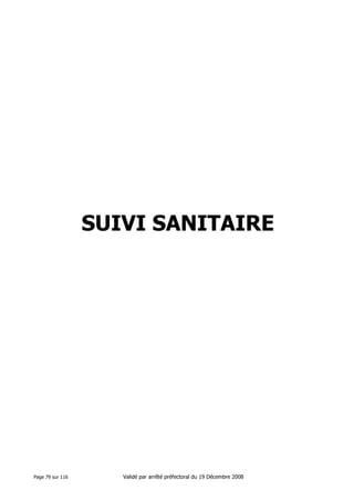 SUIVI SANITAIRE

Page 79 sur 116

Validé par arrêté préfectoral du 19 Décembre 2008

 