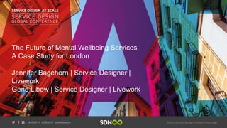 The Future of Mental Wellbeing Services
A Case Study for London
Jennifer Bagehorn | Service Designer |
Livework
Gene Libow | Service Designer | Livework
 