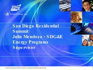 San Diego Residential Summit Julia Mendoza - SDG&E Energy Programs Supervisor 