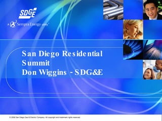 San Diego Residential Summit Don Wiggins - SDG&E Energy Programs Manager 
