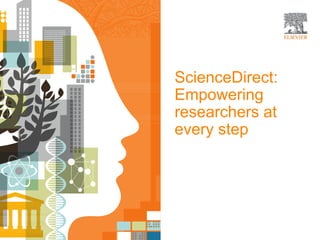 ScienceDirect:
Empowering
researchers at
every step
 