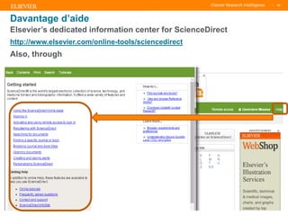 TITLE OF PRESENTATION
| 68
68|
Davantage d’aide
Elsevier’s dedicated information center for ScienceDirect
http://www.elsevier.com/online-tools/sciencedirect
Also, through
 