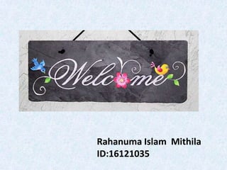 Rahanuma Islam Mithila
ID:16121035
 