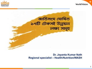 1
Dr. Joyanta Kumar Nath
Regional specialist – Health/Nutrition/WASH
 