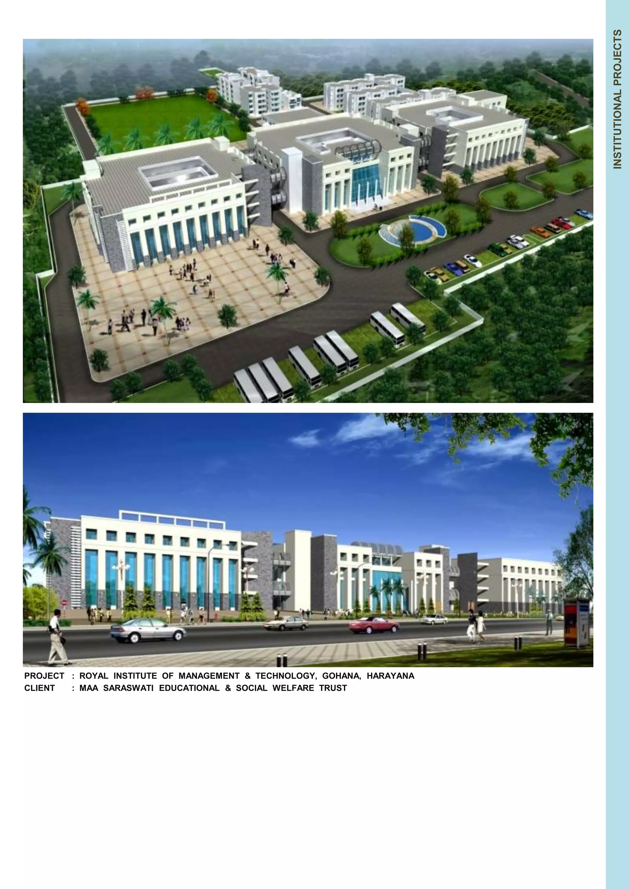 INSTITUTIONAL PROJECTS 
PROJECT : ROYAL INSTITUTE OF MANAGEMENT & TECHNOLOGY, GOHANA, HARAYANA 
CLIENT : MAA SARASWATI EDUCATIONAL & SOCIAL WELFARE TRUST 
 