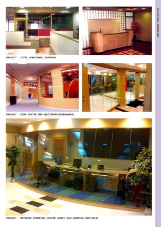 PROJECT : TOTAL LUBRICANTS, GURGAON 
PROJECT : NETWORK OPERATING CENTRE, ERNET, CGO COMPLEX, NEW DELHI 
INTERIOR PROJECTS 
PROJECT : CDAC CENTRE FOR ELECTRONIC GOVERNANCE, 
 