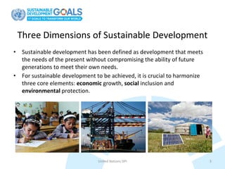 Three Dimensions of Sustainable Development
• Sustainable development has been defined as development that meets
the needs...