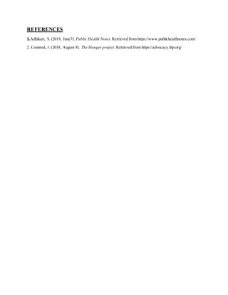 REFERENCES
1.Adhikari, S. (2019, June7). Public Health Notes. Retrieved from https://www.publichealthnotes.com/
2. Coonrod, J. (2018, August 8). The Hunger project. Retrieved from https://advocacy.thp.org/
 