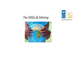 TheTheTheThe SDGsSDGsSDGsSDGs & Mining& Mining& Mining& Mining
 