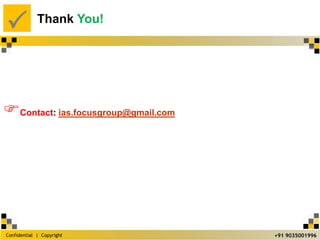 Confidential | Copyright
P
+91 9035001996
Contact: ias.focusgroup@gmail.com
Thank You!
 