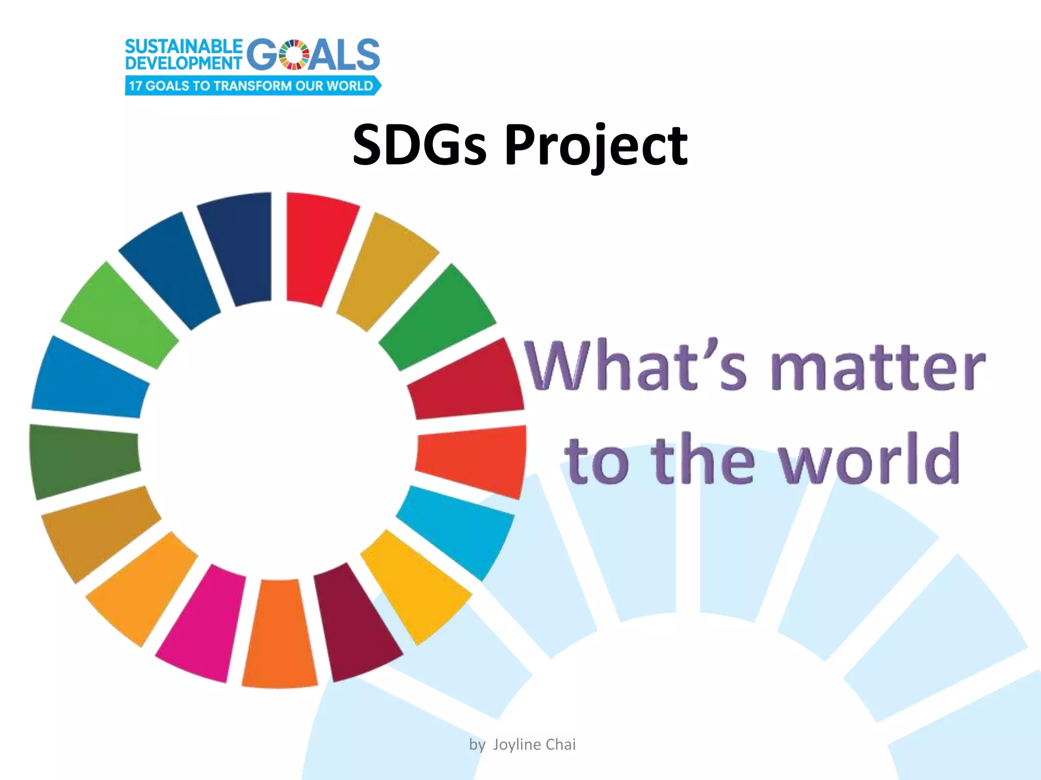 SDGs Project
by Joyline Chai
 